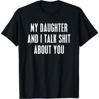 My Daughter and I Talk Shit About You Funny Gift For Mom Dad T-Shirt graphic tees men gifts Unisex fathers day T-Shirt Cotton...