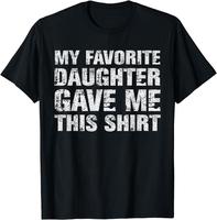 Dark Humor Graphic Tees  My Favorite Daughter Gave Me This Shirt Dad Gift Father Day T-Shirt Vintage Man
