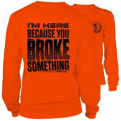 Broke Something - Long Sleeve Safety Orange Hi-Vis