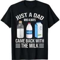 [Graphic Tees] Cotton Just a dad who always came back with the milk fathers day T-Shirt, Dad T Shirt, Funny Shirt, Full Color...
