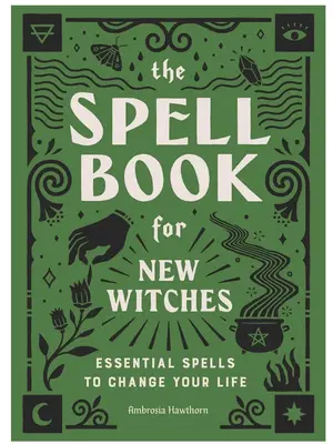 The Spell Book for New Witches: Essential Spells to Change Your Life witchcraft books mystical handbook