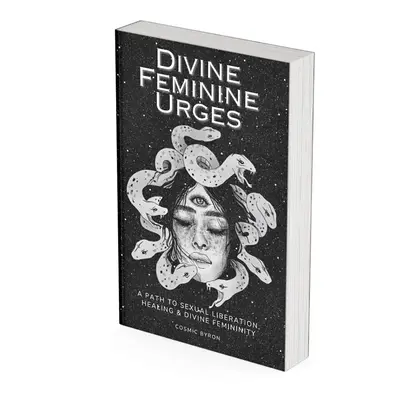 Divine Feminine Urges Soft Cover Book: A Path to Healing and Sexual Liberation