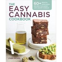 The Easy Cannabis Cookbook: 60+ Medical MJ Recipes for Sweet and Savory Edibles -- Cheri Sicard - Paperback