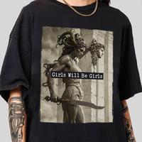 Mythology - Inspired T - Shirt: Girls Will Be Girls with a Powerful Medusa - like Figure, Blending Ancient Legends and Mo...