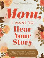 Hear Your Story Mom I Want to Hear Your Story A Mother's Guided Journal to Share Her Life & Her Love 9781081439798 Soft Cover...