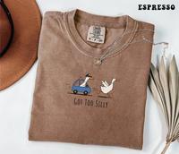 Got Too Silly Shirt, Comfort Colors Silly Goose Shirt, Silly Goose On The Loose Funny Tshirt, Goose Lover Funny Gift, Unisex ...