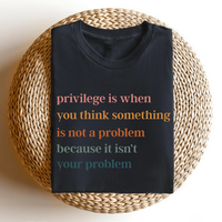 Privilege is When You Think Something Isn't a Problem T-Shirt, Retro Feminist Gift Shirt, Empowering Tee for Women Female Wom...