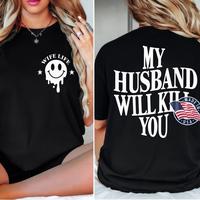 Funny double-sided shirt for Mother's Day: 'My Husband Will KII You' – a hilarious tee perfect for wives with a sense of hu...