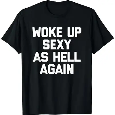 T-shirt for men Woke Up Sexy As Hell Again T-Shirt funny saying sarcastic T-Shirt,Made in USA