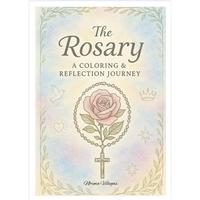 The Rosary A Coloring & Reflection Journey - A Creative Book for Colorful Reflections and Spiritual Journey