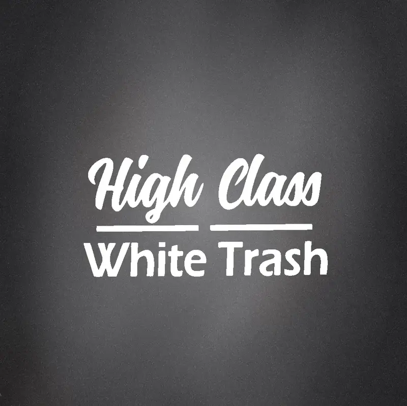 High Class White Trash Bumper Sticker - Durable Vinyl Decal for Cars & Trucks - Eye-Catching Design - Easy Application - Fast...
