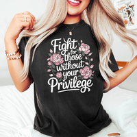 Fight For Those Without Your Privilege T-shirt, Racial Equality Shirt, Anti Racism Shirt, Feminist Shirt, Floral Social Activ...