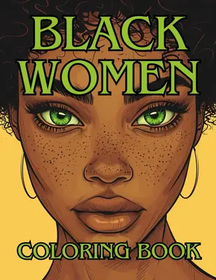Black Women Coloring Book: Beautiful Coloring Book, 34 Portraits of Slaying Black Beauties