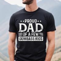 Proud Dad of a Few Dumbass Kids Shirt | Funny Dad T-shirt | Humorous Father’s Day Gift Menswear Top
