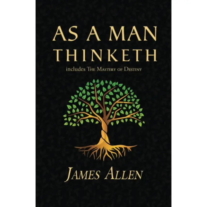 As a Man Thinketh - The Original 1902 Classic (includes The Mastery of Destiny) (Reader's Library Classics)