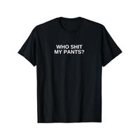 Ootd T Shirt Who Shit My Pants Funny Offensive Dark Humor College Novelty T-Shirt