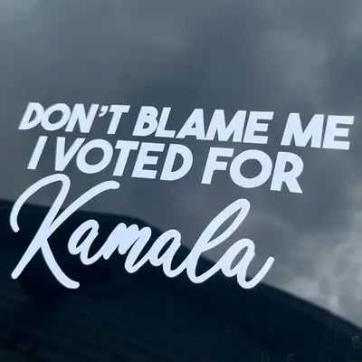 Dont Blame Me I Voted For Kamala Harris Car Decal