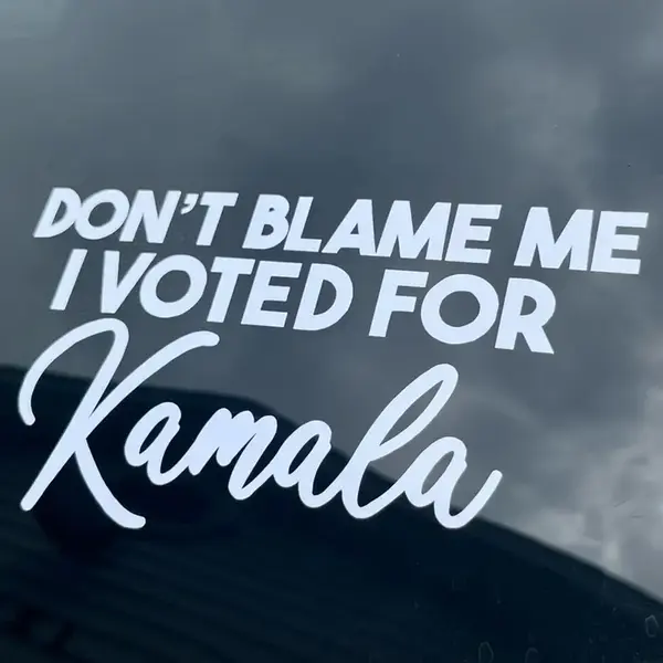 Dont Blame Me I Voted For Kamala Harris Car Decal