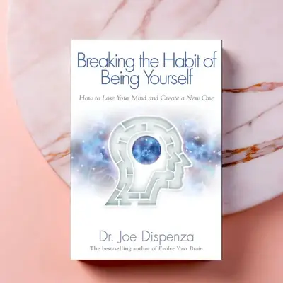 Breaking The Habit of Being Yourself: How to Lose Your Mind and Create a New One Paperback book by Dr. Joe Dispenza personal ...