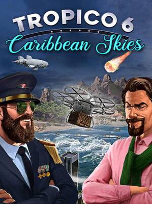 Tropico 6 - Caribbean Skies | Steam