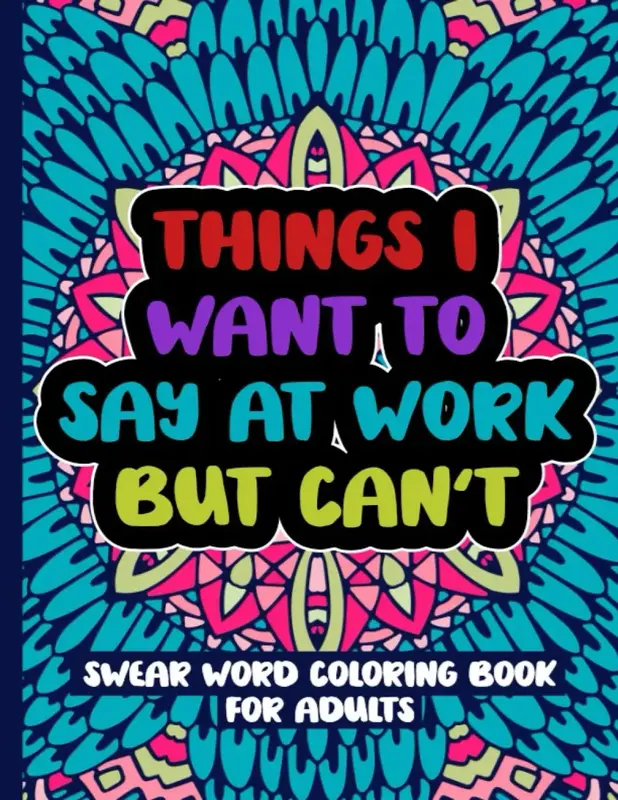 Things I Want To Say At Work But Can't: Swear Word Coloring Book For Adults-Paperback coloring book , Funny Swearing Quotes