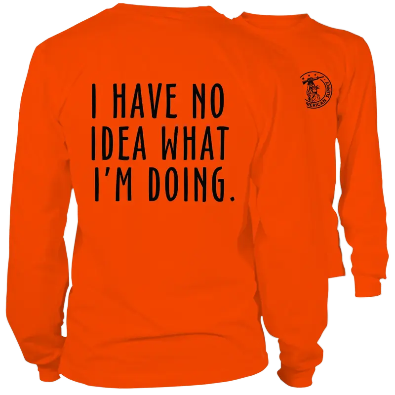 No Idea What I'm Doing- Long Sleeve Safety Orange Hi-Vis T-Shirt