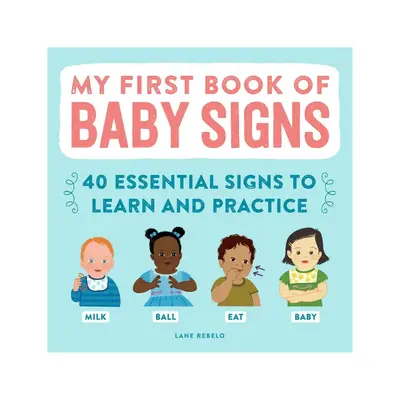 My First Book of Baby Signs: 40 Essential Signs to Learn and Practice Paperback