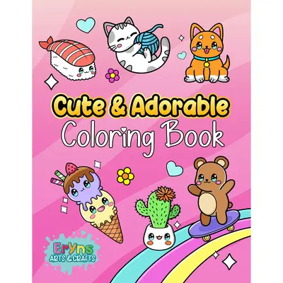 Cute and Adorable Coloring book: 50 Cute and Adorable Coloring Pages of Animals, Plants, Rainbows, Sweets, Food Items, and Mo...