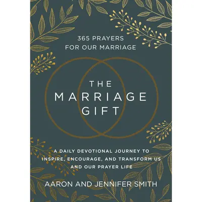 The Marriage Gift: 365 Prayers for Our Marriage - A Daily Devotional Journey to Inspire, Encourage, and Transform Us and Our ...