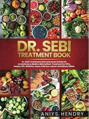 Dr. Sebi Treatment Book: Treatment for Stds, Herpes, HIV, Diabetes, Lupus, Hair Loss, Cancer, and Kidney Stones