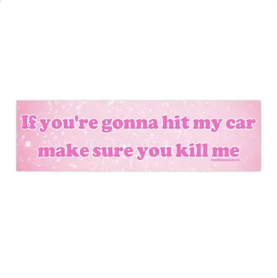 If You're Gonna Hit My Car Make Sure You Kill Me | Bumper Sticker AND Magnet | Funny Meme Sticker | 8.7'' X 2.7'' | Waterproo...