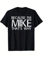 BECAUSE I'M MIKE THAT'S WHY Fun Shirt Funny Gift Idea T-Shirt