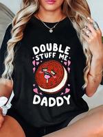 100% Cotton Double Stuff Me Daddy T-Shirt