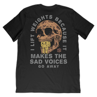 I lift weights because it makes Sad Voices go away.  Tshirt Graphic tee, gym tee, pump cover