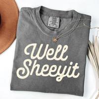 Comfort Colors Well Sheeyit, Funny, Vulgar, Soft Cotton Unisex Gift, Gift for Him or Her, Unisex Stylish Top