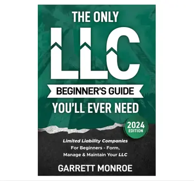 The Only LLC Beginners Guide You’ll Ever Need: Limited Liability Companies For Beginners - Form, Manage & Maintain Your LLC...
