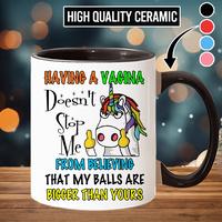 Having A Vaginas Doesn't Stop Me Mug, Funny Coffee Mug, Funny Unicorn Mug - unc10065