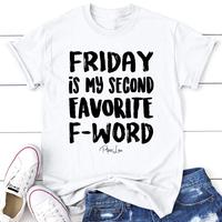Friday Is My Second Favorite F Word Apparel, Printed In The USA, Tee / Tank / V Neck Gray / White / Blue / Hot Pink / Orange,...