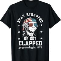 Stay strapped or get clapped, George Washington,4th of July T-Shirt Cotton Fabric
