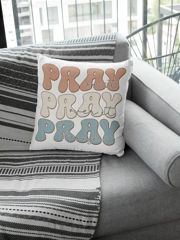 Pray On It, Over It, Through It Pillow