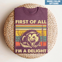 First of All I'm a Delight Shirt, Cute Sarcastic Tee, Sarcastic Self-Love Gift, Angry Possum Lover Tee, Gift for Best Friend,...