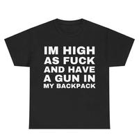 Im High as  and Have a Gun in My Backpack, Y2k Cursed T-Shirt, Funny Meme Shirts, That Go Hard Genz Meme, Meme Tee, Funny Shi...