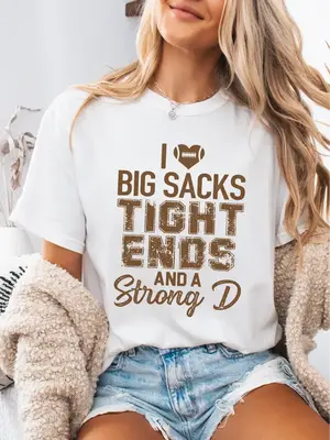 I Love Big Sacks Tight Ends And A Strong D ~ Unisex Apparel Printed In The USA!