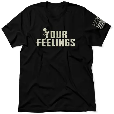 F*ck Your Feelings - Black T-Shirt