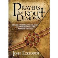 Prayers That Rout Demons: Prayers for Defeating Demons and Overthrowing the Power of Darkness -- John Eckhardt - Paperback