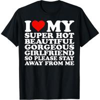 Cotton short sleeve T-shirt I love my super hot beautiful beautiful girlfriend T-shirt