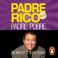 Padre Rico, Padre Pobre [Rich Dad, Poor Dad]: Qué Les Enseñan Los Ricos a Sus Hi