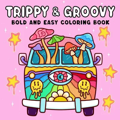Trippy & Groovy: Psychedelic Coloring Book for Adults Featuring Mushrooms, Aliens, Magic Worlds and Illusions for Relaxation ...