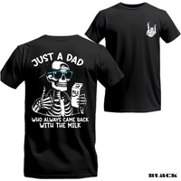 Just A Dad Who Always Came Back With The Milk 2 Sided TShirt Funny Skeleton Dad Father's Day Gift Dad Shirt Unisex Graphic Te...