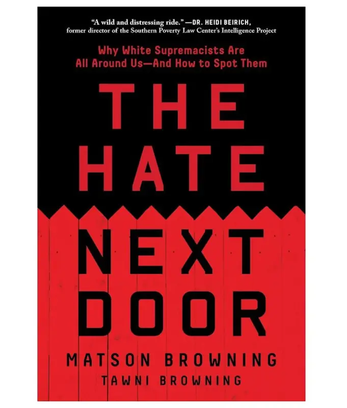 The Hate Next Door: Why White Supremacists Are All Around Us—And How to Spot Them by Matt Browning Racism Book